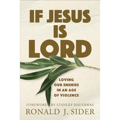 If Jesus Is Lord - by  Ronald J Sider (Paperback)
