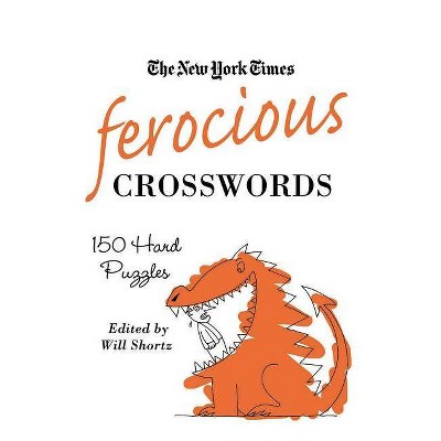 The New York Times Ferocious Crosswords - (New York Times Crossword Puzzles) by  Will Shortz (Paperback)