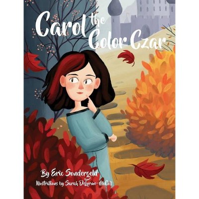 Carol the Color Czar - by  Eric Sondergeld (Hardcover)