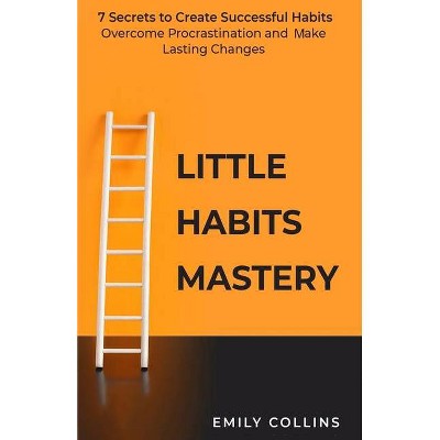 Little Habits Mastery - by  Emily Collins (Paperback)