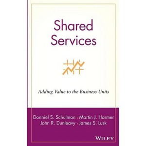 Shared Services - by  Donniel S Schulman & Martin J Harmer & John R Dunleavy & James S Lusk (Hardcover) - 1 of 1