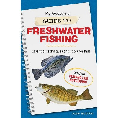 My Awesome Guide to Freshwater Fishing - (My Awesome Field Guide for Kids) by  John Paxton (Paperback)