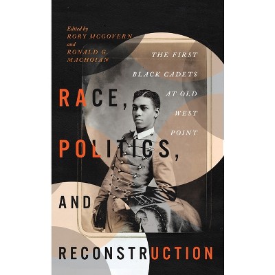 Race, Politics, and Reconstruction - (The Black Soldier in War and Society) by Rory McGovern & Ronald G Machoian