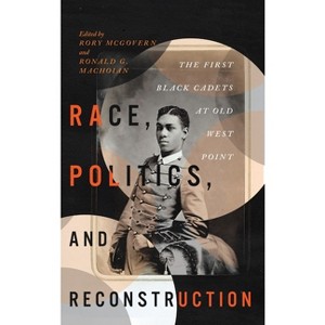Race, Politics, and Reconstruction - (The Black Soldier in War and Society) by Rory McGovern & Ronald G Machoian - 1 of 1