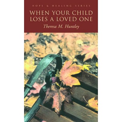 When Your Child Loses a Loved - (Hope & Healing) by  Theresa Huntley (Paperback)