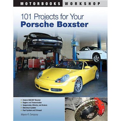 101 Projects for Your Porsche Boxster - (Motorbooks Workshop) by  Wayne R Dempsey (Paperback)