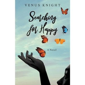 Searching for Happy - by  Venus Knight (Paperback) - 1 of 1