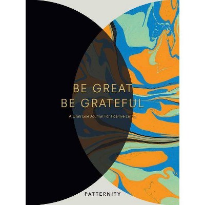 Be Great, Be Grateful - by  Patternity (Paperback)