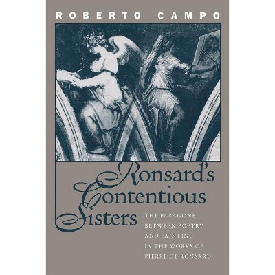 Ronsard's Contentious Sisters - (North Carolina Studies in the Romance Languages and Literatu) by  Roberto Campo (Paperback)
