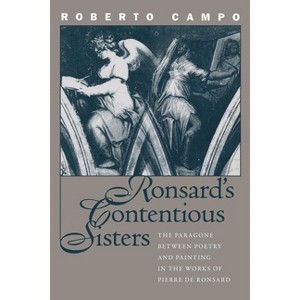 Ronsard's Contentious Sisters - (North Carolina Studies in the Romance Languages and Literatu) by  Roberto Campo (Paperback) - 1 of 1