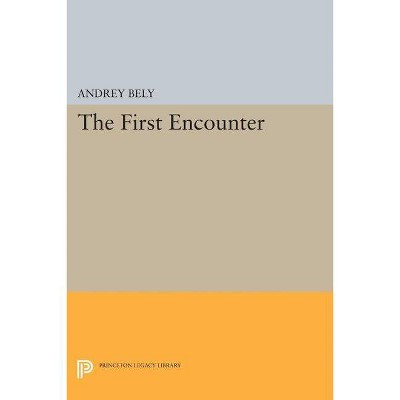 The First Encounter - (Princeton Legacy Library) by  Andrey Bely (Paperback)