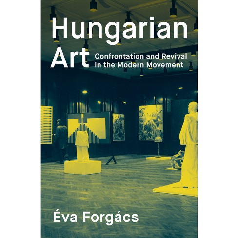 Hungarian Art - by  Éva Forgács (Paperback) - image 1 of 1