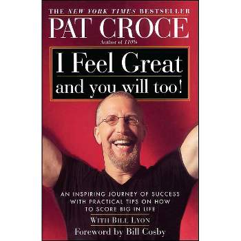 I Feel Great and You Will Too! - by  Pat Croce (Paperback)