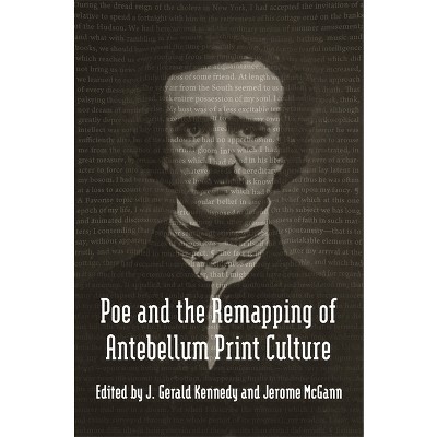 Poe and the Remapping of Antebellum Print Culture - (Media & Public Affairs) by  Jerome McGann (Hardcover)
