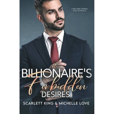 The Billionaire's Forbidden Desires - (Irresistible Brothers) by  Scarlett King & Michelle Love (Paperback)