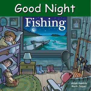 Good Night Fishing - (Good Night Our World) by  Adam Gamble & Mark Jasper (Board Book) - 1 of 1