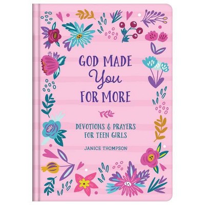 God Made You for More (Teen Girls) - by  Janice Thompson (Hardcover)