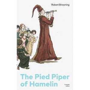 The Pied Piper of Hamelin (Complete Edition) - by  Robert Browning (Paperback) - 1 of 1