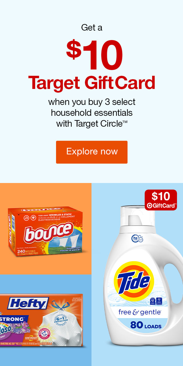 Get a $10 Target GiftCard when you buy 3 select household essentials with Target Circle™ Explore now