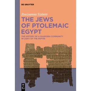 The Jews of Ptolemaic Egypt - by  Zsuzsanna Szántó (Hardcover) - 1 of 1