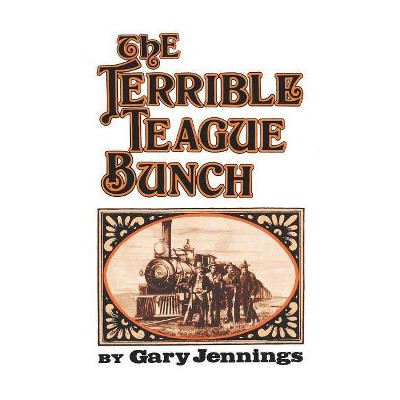 The Terrible Teague Bunch - by  Gary Jennings (Paperback)