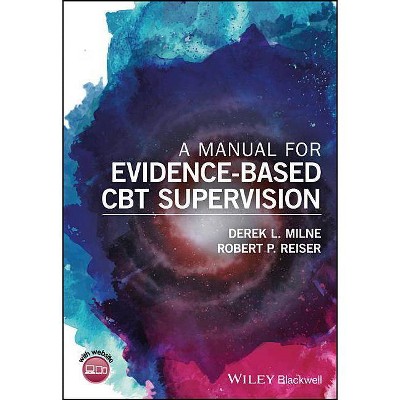 A Manual for Evidence-Based CBT Supervision - by  Derek L Milne & Robert P Reiser (Paperback)