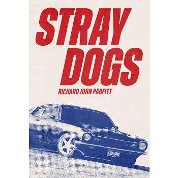 Stray Dogs - by  Richard John Parfitt (Paperback)