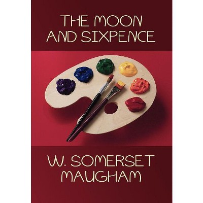 The Moon and Sixpence - by W Somerset Maugham