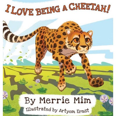 I Love Being a Cheetah! - by  Merrie MIM (Hardcover)