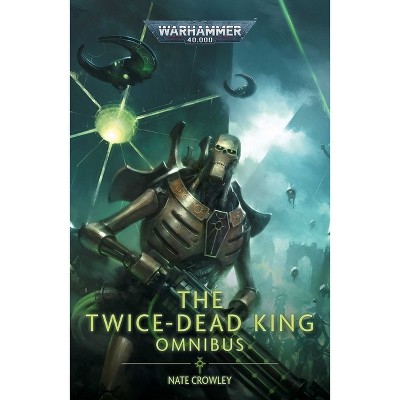 The Twice Dead King: The Omnibus - (Warhammer 40,000) by  Nate Crowley (Paperback)