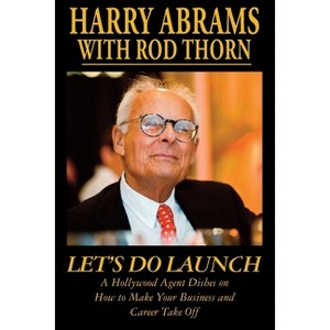 Let's Do Launch - A Hollywood Agent Dishes on How to Make Your Business and Career Take Off - by  Harry Abrams & Rod Thorn (Paperback) - 1 of 1