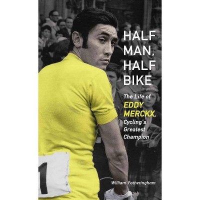 Half Man, Half Bike - by  William Fotheringham (Paperback)