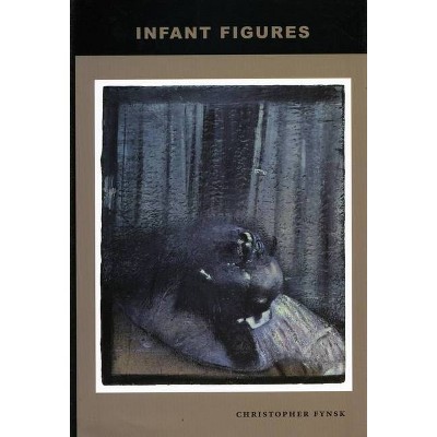 Infant Figures - by  Christopher Fynsk (Paperback)