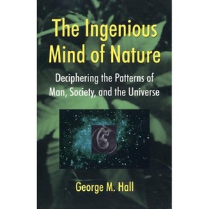 The Ingenious Mind of Nature - by  George M Hall (Paperback) - 1 of 1