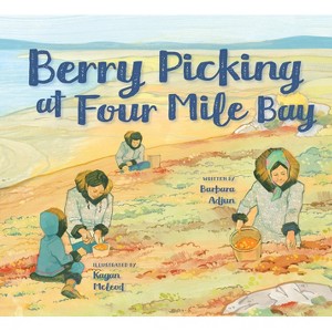 Berry Picking at Four Mile Bay - (Nunavummi Reading) by  Barbara Adjun (Hardcover) - 1 of 1