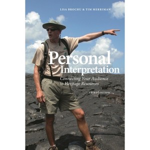 Personal Interpretation - (National Association for Interpretation) by  Tim Merriman & Lisa Brochu (Paperback) - 1 of 1