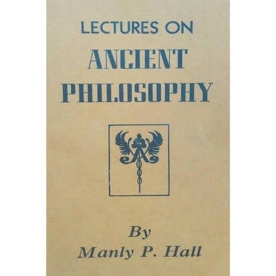 Lectures on Ancient Philosophy - by  Manly P Hall (Paperback)