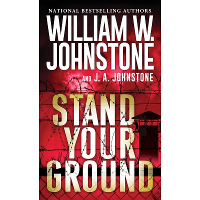 Stand Your Ground - by  William W Johnstone & J a Johnstone (Paperback)
