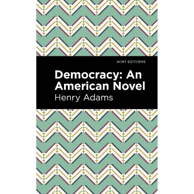Democracy - (Mint Editions) by  Henry Adams (Paperback)