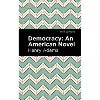 Democracy - (Mint Editions) by  Henry Adams (Paperback)