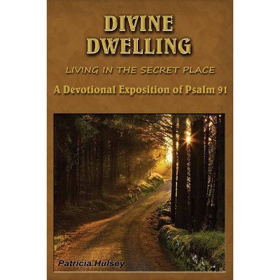 Divine Dwelling - by  Patricia Hulsey (Paperback)