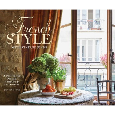 French Style with Vintage Finds - by  Cindy Cooper (Hardcover)