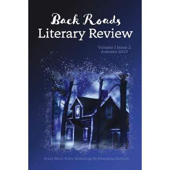 Back Roads Literary Review Scary Short Story Anthology - Fall 2023 - by  Michael D Van Natta (Paperback)