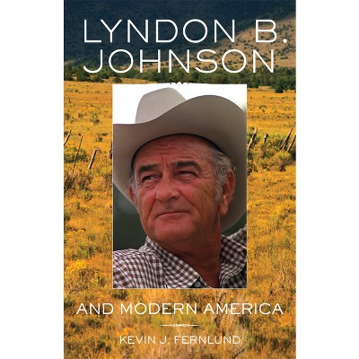 Lyndon B. Johnson and Modern America - (Oklahoma Western Biographies) by  Kevin J Fernlund (Paperback)