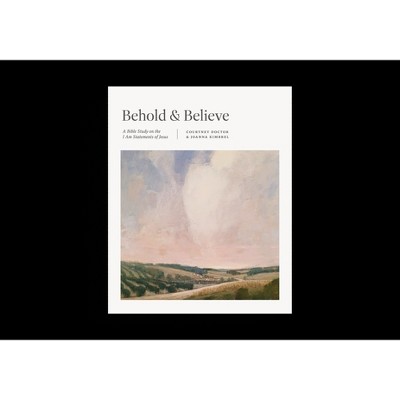 Behold and Believe - by  Courtney Doctor & Joanna Kimbrel (Paperback)
