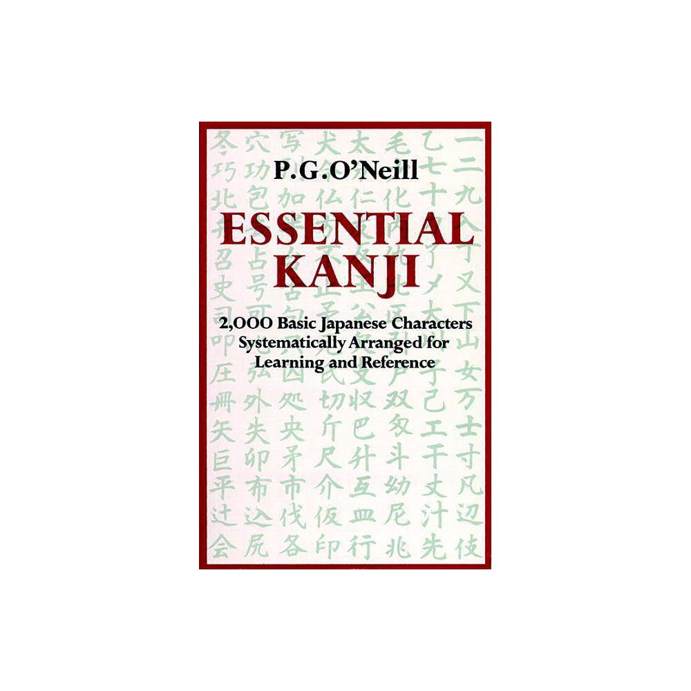 Essential Kanji - by P G O'Neill (Paperback) Book Synopsis Essential Kanji is an integrated course for learning to read and write the 2,000 basic Japanese characters. It introduces the kanji that are now in everyday use, a mastery of which makes it possible to read most modern Japanese. Devised for either home or classroom use, the book has been tested and refined by years of use in university classes taught by the author. About the Author P. G. O'Neill, a native Londoner, is Professor of Japanese at the School of Oriental and African Studies, University of London, where he also obtained his Ph.D. in 1957 with a thesis on traditional Japanese drama. His publications include Japanese Names, A Guide to No, Early No Drama, An Introduction to Written Japanese (with S. Yanada), and A Programmed Introduction to Literary-Style Japanese.