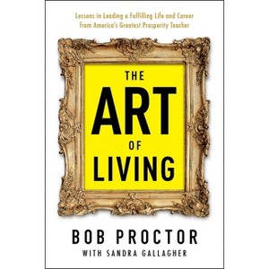 The Art of Living - (Prosperity Gospel) by  Bob Proctor & Sandra Gallagher (Paperback) - 1 of 1