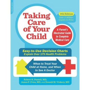 Taking Care of Your Child - 9th Edition by  Robert Pantell & James F Fries & Donald M Vickery (Paperback) - 1 of 1
