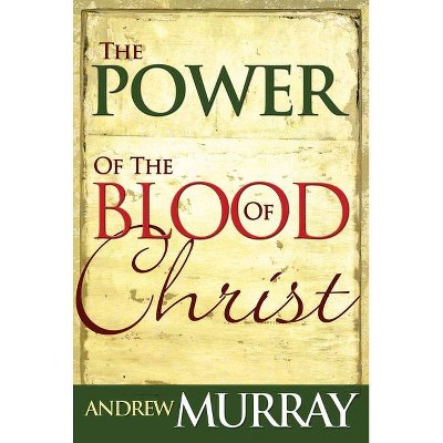 Power of the Blood of Christ - by  Andrew Murray (Paperback)