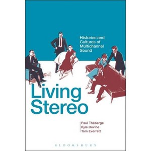 Living Stereo - by  Paul Théberge & Kyle Devine & Tom Everrett (Paperback) - 1 of 1